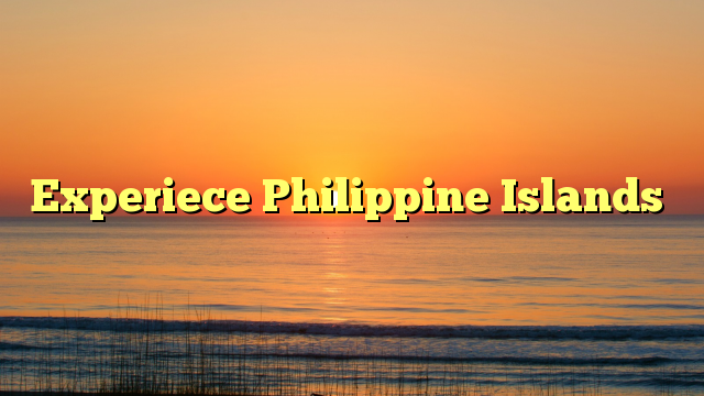 Experiece Philippine Islands