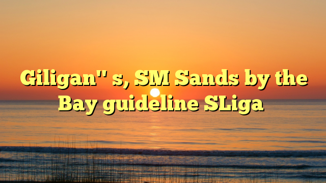 Giligan'' s, SM Sands by the Bay guideline SLiga