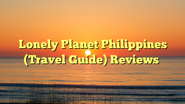 Lonely Planet Philippines (Travel Guide) Reviews