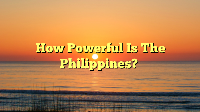 How Powerful Is The Philippines?