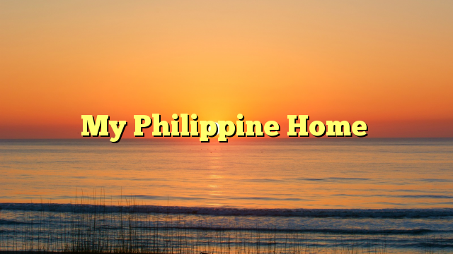 My Philippine Home