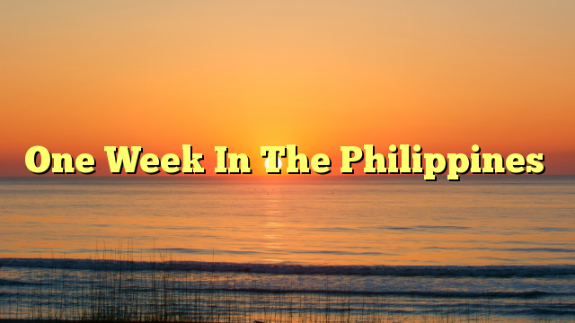 One Week In The Philippines