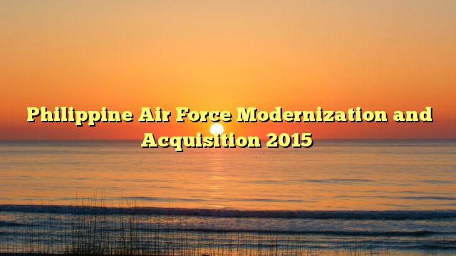 Philippine Air Force Modernization and Acquisition 2015