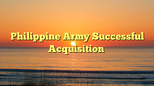 Philippine Army Successful Acquisition