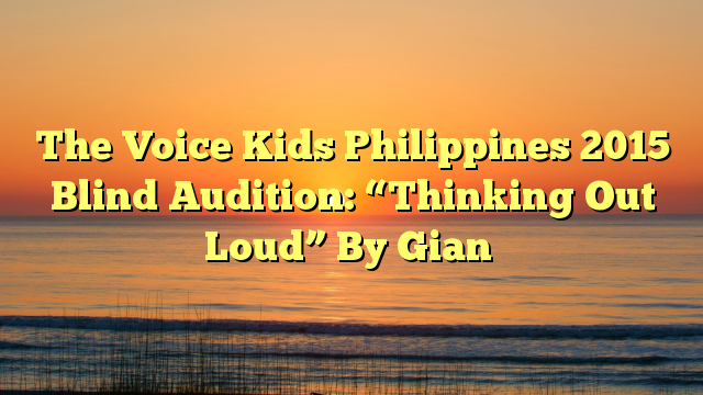 The Voice Kids Philippines 2015 Blind Audition: “Thinking Out Loud” By Gian