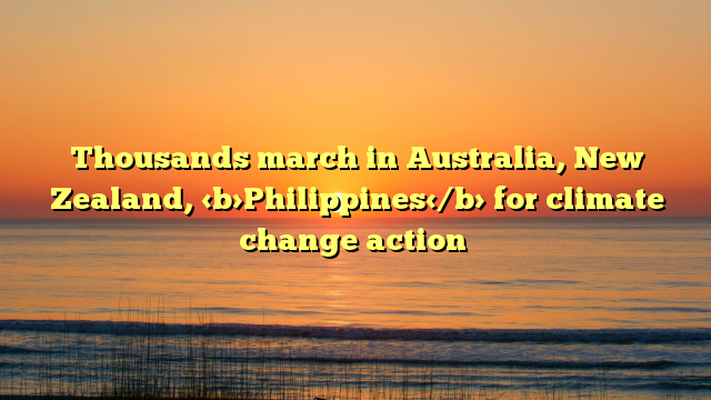 Thousands march in Australia, New Zealand, Philippines for climate change action