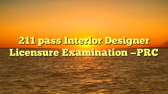 211 pass Interior Designer Licensure Examination —PRC