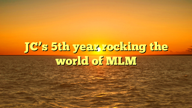 JC’s 5th year rocking the world of MLM